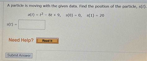 Solved A Particle Is Moving With The Given Data Find The Position Of