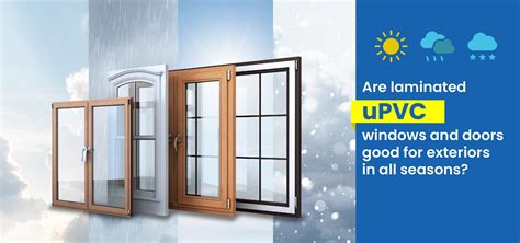 Are Laminated Upvc Windows And Doors Good For Exteriors In All Seasons