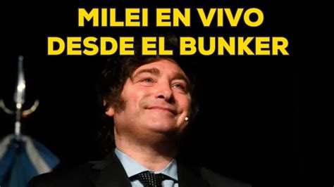 Javier Milei En El Bunker En Vivo Youtube