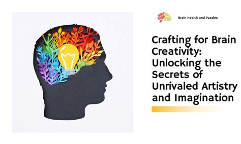 Crafting For Brain Creativity Unlocking The Secrets Of Unrivaled Artistry And Imagination