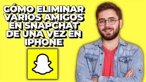 C Mo Eliminar Varios Amigos En Snapchat De Una Vez En Iphone