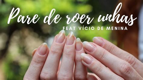 Dicas Infal Veis Para Parar De Roer Unhas Feat V Cio De Menina Youtube