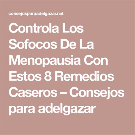 Controla Los Sofocos De La Menopausia Con Estos Remedios Caseros