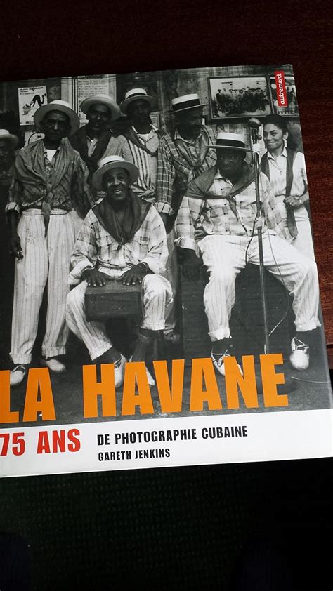 Amazon La Havane 75 Ans De Photographie Cubaine 9782746702899