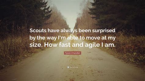 Tyson Chandler Quote: “Scouts have always been surprised by the way I’m