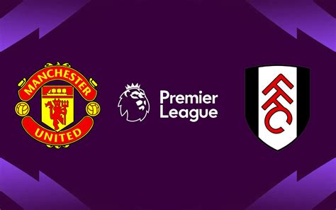 Manchester United X Fulham Pela Premier League 2023 24 Onde Assistir