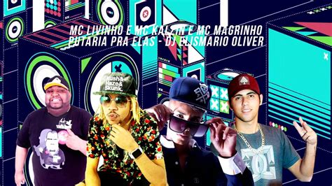 Mega Funk Mc Livinho E Mc Kalzin Putaria Pra Elas Dj Elismario Oliver