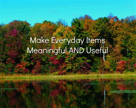 Make Everyday Items Meaningful AND Useful - Simply Clearly