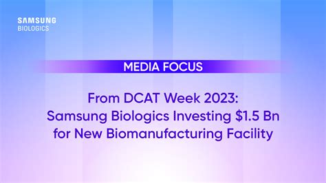 From Dcat Week 2023 Samsung Biologics Investing 15 Bn For New