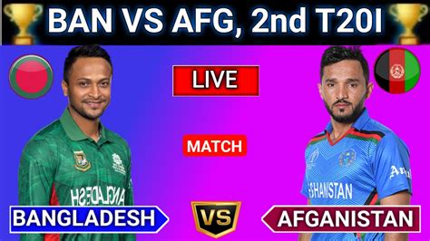 Live Bangladesh Vs Afghanistan 2nd T20 Match Live Scores And Commentary