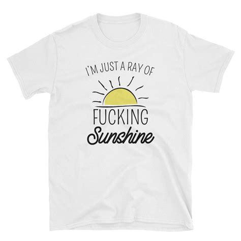 Im Just A Ray Of Fucking Sunshine T Shirt Sarcastic Etsy