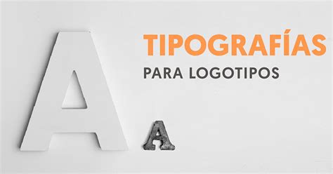 Las Mejores Fuentes Para Dise O De Logotipo C Mo Elegir El Mejor Tipo