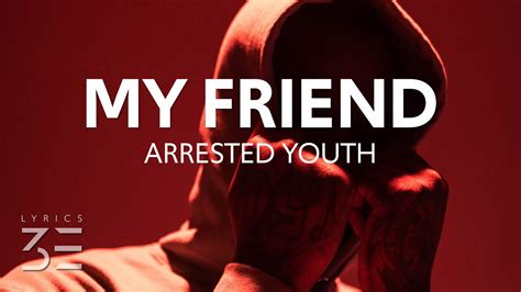 Arrested Youth My Friend Lyrics Youtube