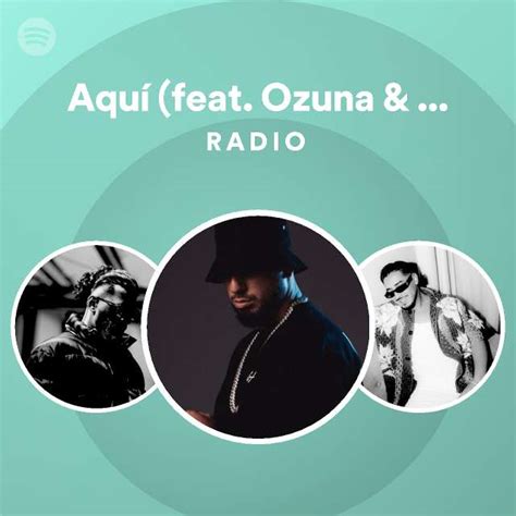 Aquí feat Ozuna Soolking Radio playlist by Spotify Spotify