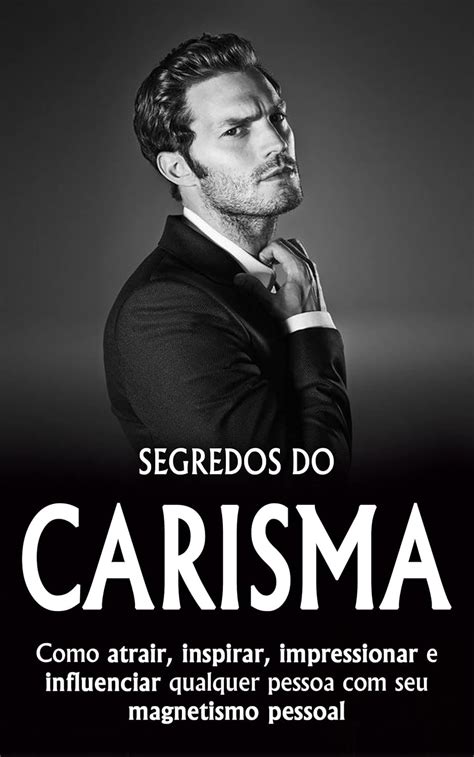 Homem De Carisma Como Ser Mais Carism Tico Para Atrair Inspirar