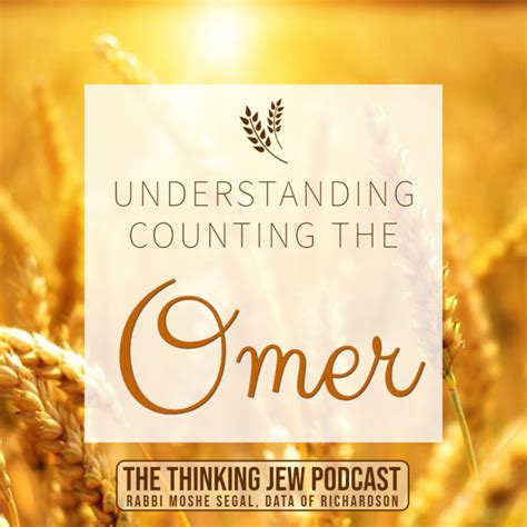 The Thinking Jew Podcast Ep 73 Understanding Counting The Omer By