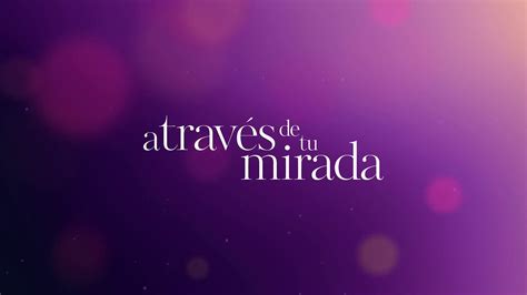 Sección Visual De A Través De Tu Mirada Filmaffinity