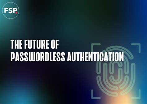 The Future Of Passwordless Authentication FSP