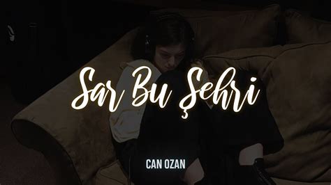 Can Ozan Sar Bu Ehri S Zleri Youtube