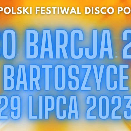 Ogólnopolski Festiwal Disco Polo i Dance Disco Barcja BARTOSZYCE 2023