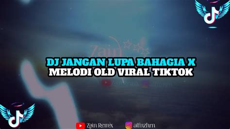 Dj Jangan Lupa Bahagia X Melodi Old Viral Tik Tok Freeflm Youtube