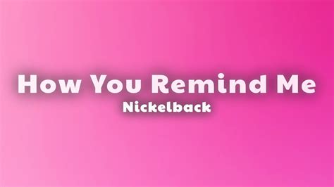 Nickelback How You Remind Me Lyrics Youtube