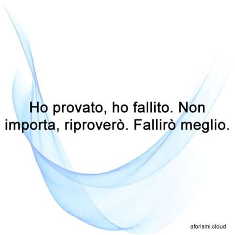 Ho provato ho fallito Non importa riproverò Fallirò meglio