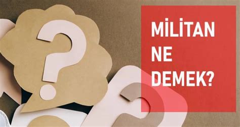 Militan ne demek TDK ya göre militan anlamı nedir Haberler