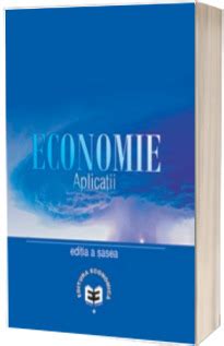 Economie Aplicatii Editia A VI A 57 00 Lei LibrariaOnline Ro