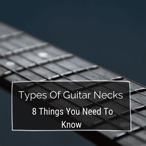 Types Of Guitar Necks 8 Things You Need To Know