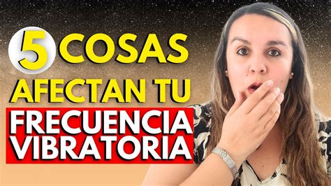 Cosas Que Afectan Tu Frecuencia Vibratoria Youtube