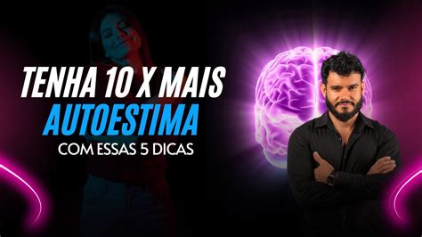 Tenha 10 X Mais Autoestima Com Essas 5 Dicas Youtube