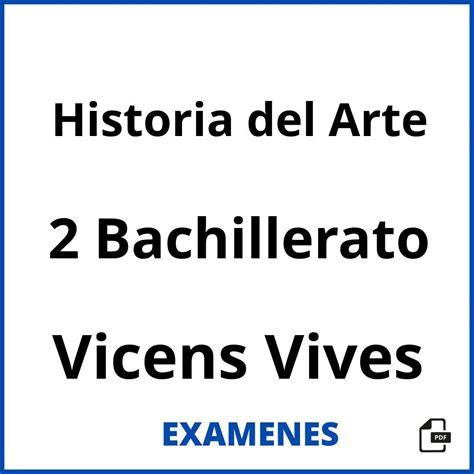 Examenes Historia del Arte 2 Bachillerato Vicens Vives PDF 2024