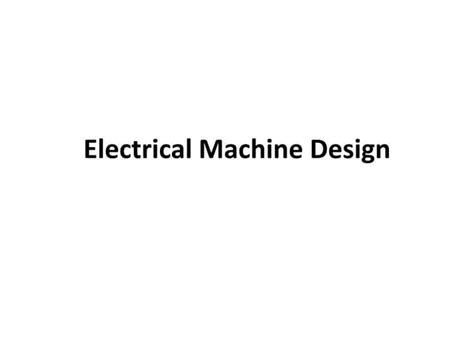 Electrical Machine Design Transformers Dc Machines Ppt