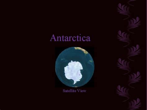 Antarctica Satellite View The Antarctic continent is located