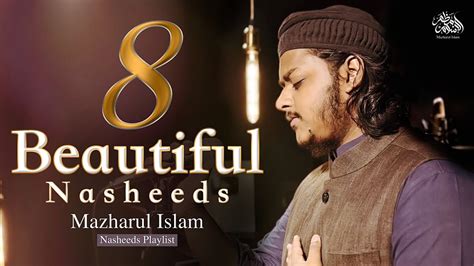 Beautiful Nasheeds Playlist Mazharul Islam New Nasheeds