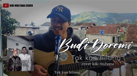 Tak Kan Hilang Budi Doremi Akustik Gitar Cover Kiki Mulyana