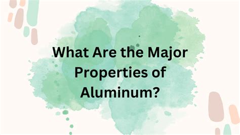 What Are the Major Properties of Aluminium?