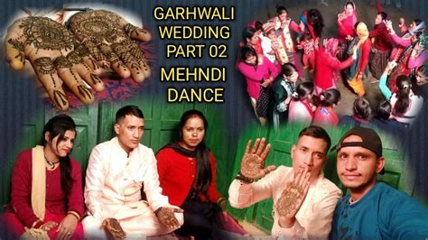 Garhwali Wedding Part Mehndi Dance Nailchami Ghansali Tehri