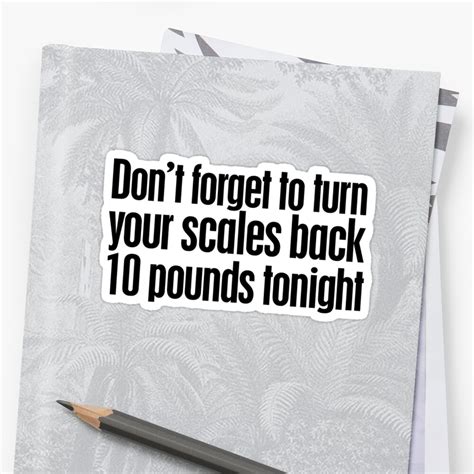 Don T Forget To Turn Your Scales Back Pounds Tonight Stickers By