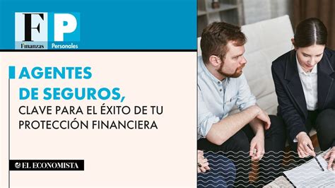 Agentes de seguros clave para el éxito de tu protección financiera