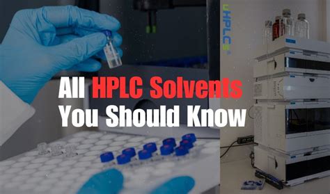 All About Hplc Solvents You Should Know Uhplcs