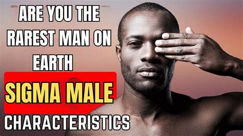 Are You The Rarest Man On Earth Sigma Male Characteristics Revealed