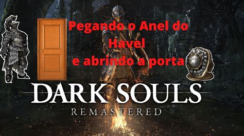 Dark Souls Remastered Pegando O Anel Do Havel E Abrindo A Porta Ep