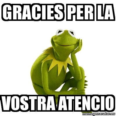 Meme Kermit The Frog Gracies Per La Vostra Atencio 30464175