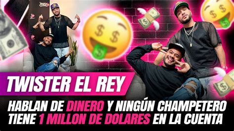 Twister El Rey Hablan De Dinero Y Ningun Champetero Tiene Millon De