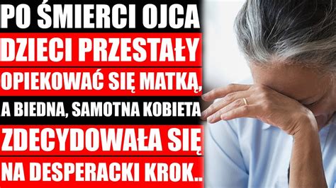 Po Mierci Ojca Dzieci Przesta Y Opiekowa Si Matk A Kobieta