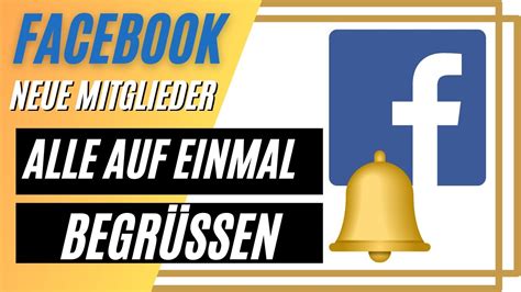 Facebook Neue Mitglieder Begr En Alle Auf Einmal Youtube