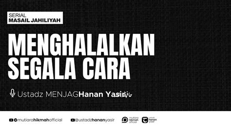 LIVE MENGHALALKAN SEGALA CARA Kajian Tematik Ustadz Hanan Yasir