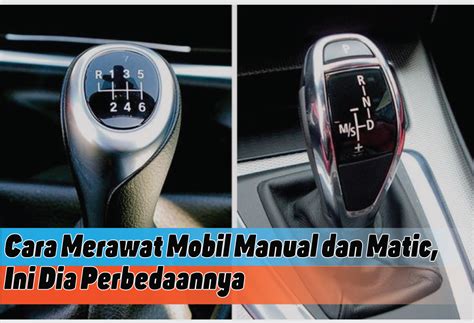 Perbedaan Cara Merawat Mobil Manual Dan Matic Para Pemula Wajib Tahu